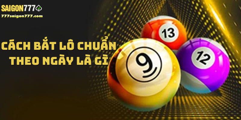 cách bắt lô chuẩn theo ngày