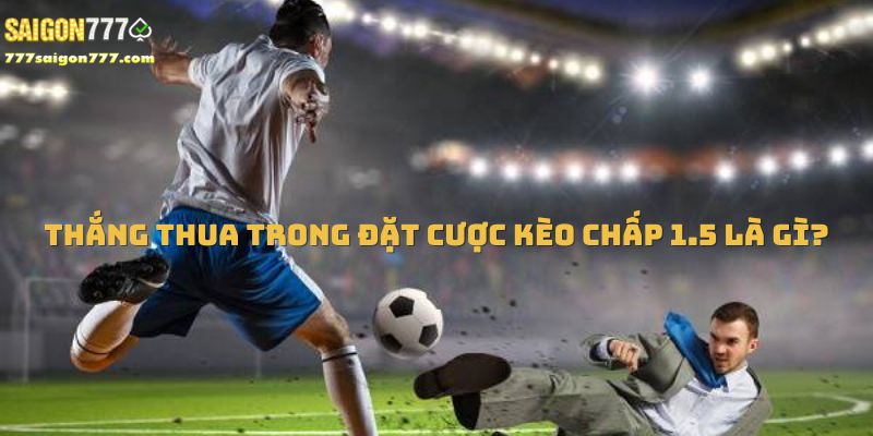 Thắng thua trong kèo cược 1.5