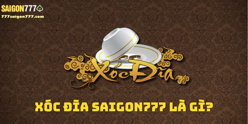 Khái niệm về xóc đĩa tại Saigon777